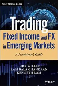 Trading Fixed Income and FX in Emerging Markets: A Practitioner's Guide (Wiley Finance)