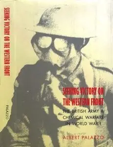 Seeking Victory on the Western Front: the British Army and Chemical Warfare in World War I (Repost)