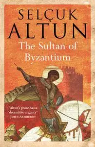 «The Sultan of Byzantium» by Selcuk Altun