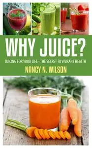 «Why Juice?» by Nancy N.Wilson