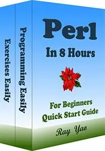 Perl: Perl Programming, In 8 Hours, For Beginners, Learn Coding Fast