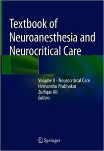 Textbook of Neuroanesthesia and Neurocritical Care: Volume II - Neurocritical Care