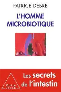 Patrice Debré, "L'Homme microbiotique"
