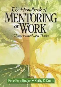 The Handbook of Mentoring at Work: Theory, Research, and Practice