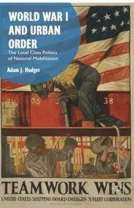 World War I and Urban Order: The Local Class Politics of National Mobilization [Repost]