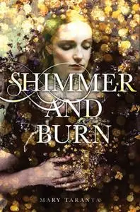 «Shimmer and Burn» by Mary Taranta