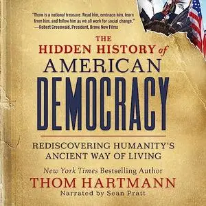 The Hidden History of American Democracy: Rediscovering Humanity's Ancient Way of Living [Audiobook]