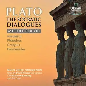 The Socratic Dialogues Middle Period, Volume 2: Phaedrus, Cratylus, Parmenides [Audiobook]