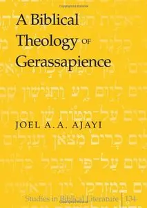A Biblical Theology of Gerassapience (Studies in Biblical Literature)