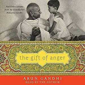 The Gift of Anger: And Other Lessons from My Grandfather Mahatma Gandhi [Audiobook]