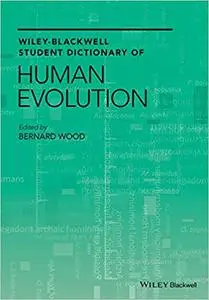 Wiley-Blackwell Student Dictionary of Human Evolution