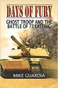 Days of Fury: Ghost Troop and the Battle of 73 Easting