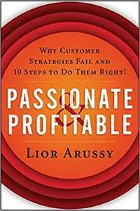 Passionate & Profitable: Why Customer Strategies Fail and 10 Steps to Do Them Right! (Repost)
