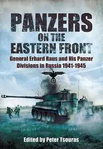 Panzers on the Eastern Front: General Erhard Raus and His Panzer Divisions in Russia 1941 - 1945