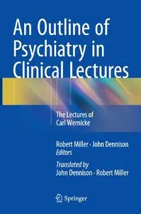 An Outline of Psychiatry in Clinical Lectures: The Lectures of Carl Wernicke (Repost)
