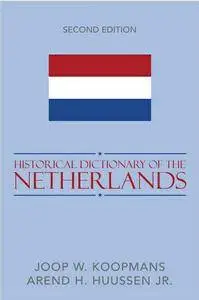 Joop W. Koopmans, Arend H., Jr. Huussen - Historical Dictionary of the Netherlands [Repost]