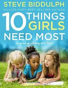 10 Things Girls Need Most: To Grow Up Strong and Free