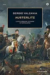 Sergio Valzania - Austerlitz. La più grande vittoria di Napoleone