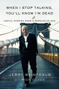 «When I Stop Talking, You'll Know I'm Dead» by Jerry Weintraub
