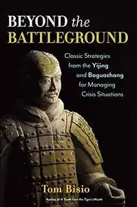 Beyond the Battleground: Classic Strategies from the Yijing and Baguazhang for Managing Crisis Situations (Repost)
