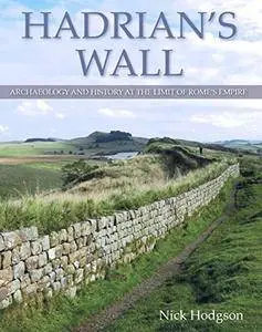 Hadrian's Wall: Archaeology and History at the Limit of Rome's Empire