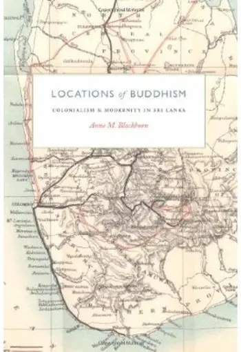 Locations of Buddhism: Colonialism and Modernity in Sri Lanka