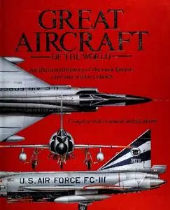 Great Aircraft of the World: An Illustrated History of the Most Famous Civil and Military Planes