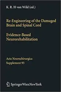 Re-Engineering of the Damaged Brain and Spinal Cord: Evidence-Based Neurorehabilitation