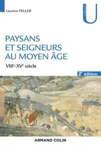 Laurent Feller, "Paysans et seigneurs au Moyen Âge : VIIIe-XVe siècles", 2e éd.