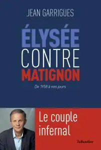 Élysée contre Matignon: Le couple infernal: De 1958 à nos jours