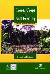 Trees, Crops and Soil Fertility: Concepts and Research Methods by Goetz Schroth