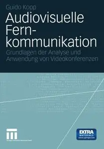Audiovisuelle Fernkommunikation: Grundlagen Der Analyse Und Anwendung Von Videokonferenzen by Guido Kopp