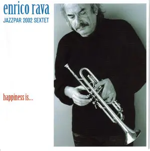 Enrico Rava - 2002 Jazzpar Sextet - Happiness is ... (2003)
