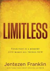 Limitless: Your Past is a Memory. God Makes All Things New.