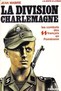 Jean Mabire, "La division Charlemagne : Les combats des Français en Poméranie"
