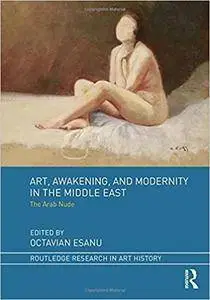 Art, Awakening, and Modernity in the Middle East: The Arab Nude