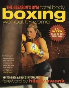 «The Gleason's Gym Total Body Boxing Workout for Women: A 4-Week Head-to-Toe Makeover» by Hector Roca,Bruce Silverglade