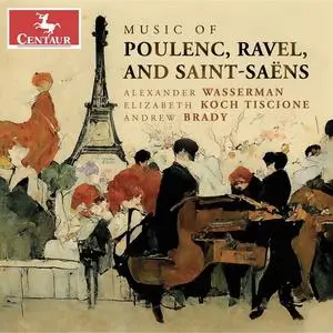 Alexander Wasserman, Elizabeth Koch Tiscione & Andrew Brady - Music of Poulenc, Ravel & Saint-Saëns (2023)