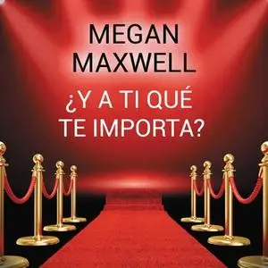 «¿Y a ti qué te importa?» by Megan Maxwell