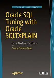 Oracle SQL Tuning with Oracle SQLTXPLAIN: Oracle Database 12c Edition (repost)