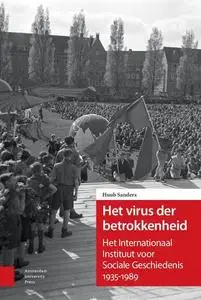 Het virus der betrokkenheid : Het Internationaal Instituut voor Sociale Geschiedenis 1935-1989 by Sanders, Huub