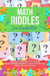 Math Riddles For Smart Kids: Over 400 Challenging Math Riddles