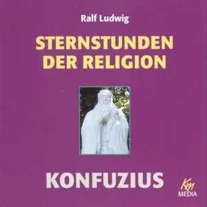«Sternstunden der Religion: Konfuzius» by Ralf Ludwig