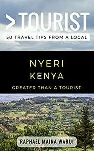 Greater Than a Tourist- Nyeri Kenya: 50 Travel Tips from a Local (Greater Than a Tourist Africa)