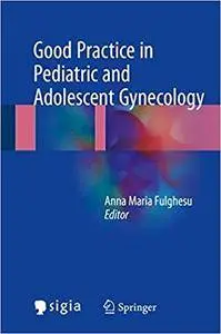 Good Practice in Pediatric and Adolescent Gynecology