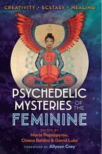 Psychedelic Mysteries of the Feminine: Creativity, Ecstasy, and Healing