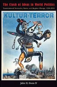 The Clash of Ideas in World Politics: Transnational Networks, States, and Regime Change, 1510-2010