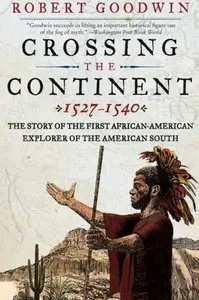 Crossing the Continent 1527-1540: The Story of the First African-American Explorer of the American South