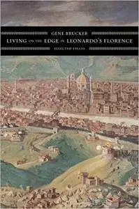 Living on the Edge in Leonardo’s Florence: Selected Essays