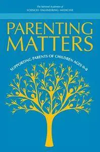 "Parenting Matters: Supporting Parents of Children Ages 0-8" ed. by Vivian L. Gadsden, Morgan Ford, and Heather Breiner
